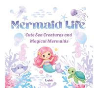 Mermaid Life: Cute Sea Creatures and Megical Mermaids Coloring Book