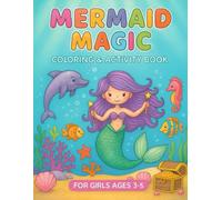 Mermaid Magic Coloring and Activity Book for Girls Ages 3-5: A Fun and Enchanting Coloring & Activity Adventure Full of Mermaids, Sea Creatures, and Creative Play