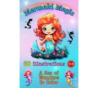 MERMAID MAGIC Vol. 3 - 60 Creative Mermaid Designs to Color: A Fantasy Coloring Book for Kids, Teens, and Adults to Enjoy and Relax