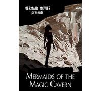 Mermaid Movies Presents: Mermaids of the Magic Cavern