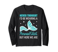 Mermaid Never Thought I'd Be Wearing Funny Dad Long Sleeve T-Shirt