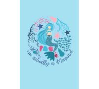 Mermaid Notebook - I'm Actually A Mermaid - Notebook or journal for Work, School or a Novelty Gift for Mermaid Lovers - I'm A Mermaid Blue