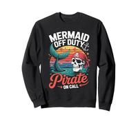 Mermaid Off Duty Pirate On Call Funny Design Sweatshirt