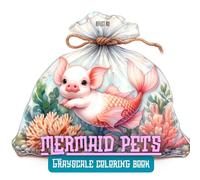 Mermaid Pets Coloring Book: A Grayscale Fantasy Coloring Book for Adults Featuring Cute Animal-Mermaid Hybrids in Magical Underwater Bags (Magical World Inside A Little Thing)