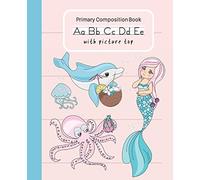 Mermaid Primary Composition Book With Picture Top: Handwriting Practice Paper Dashed Midline Draw and Write Story Box Space Children K-2