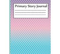Mermaid Scales Primary Story Journal: Primary Composition Notebook, Children's Primary Journal Composition Notebooks, Write and Draw Journal for Kids ,Large 8.5 x 11 inches 120 Pages