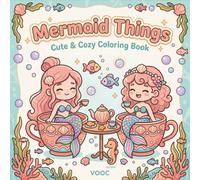 Mermaid Things: Cute & Cozy Coloring Book for Adults and Teens with Adorable Mermaids in Everyday Underwater Life Scenes for Relaxation