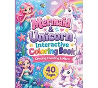 Mermaid & Unicorn Interactive Coloring Book for Kids Ages 4-8: 40 Fun Coloring, Counting & Maze Activities | Cute Magical Creatures, Educational Puzzles, and Screen-Free Learning for Girls and Boys