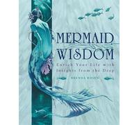 Mermaid Wisdom: Enrich Your Life with Insights from the Deep