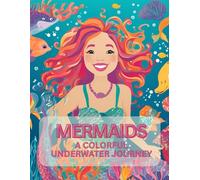 Mermaids: A Colorful Underwater Journey.: Unwind with Fantastical Mermaid Scenes from a Hidden Ocean World. (Color the Mermaids: A Magical Ocean Journey)