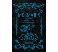Mermaids : A Handbook of History & Lore, from Sirens to Sea Spirits