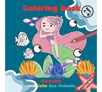 Mermaids and Cute Sea Animals.: The Underwater Adventure Of Mermaids And Their Sea Friends. A Colouring Book For Girls Aged 4-8, Providing Creative Fun And Relaxation.