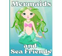 Mermaids and Sea Friends: Unique variety of adorable sea creatures and mermaids waiting to come alive with color by your little artist