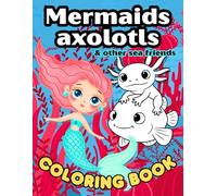 Mermaids, Axolotls and Other Sea Friends Coloring Book for Kids Ages 4-8: 50 Easy One-Sided Underwater Scenes to Color - Featuring Sea Horses, Octopuses, and Other Ocean Animals for Boys and Girls