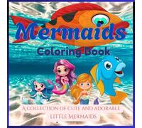 Mermaids Coloring Book: A collection of cute and adorable little Mermaids