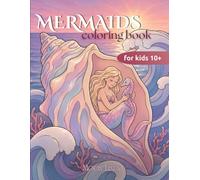 Mermaids Coloring Book for Kids Ages 10+: 50 Fantasy Underwater and Ocean Scenes Featuring Mermaids, Dolphins, and Sea Animals for Relaxation and Creativity