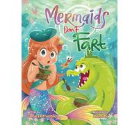 Mermaids Don't Fart: A laugh-out-loud picture book for ocean-lovers full of friendship, funny jokes, and -Squeakers!- a few stinky bubbles! (MERMAID REEF)