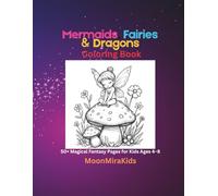Mermaids, Fairies & Dragons Coloring Book: 50+ Magical Fantasy Pages for Kids Ages 4-8 (MoonMiraKids Fantasy Coloring Books)