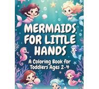 Mermaids for Little Hands: A Coloring Book for Toddlers Ages 2-4