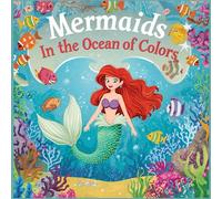 MERMAIDS IN THE OCEAN OF COLORS: A MAGICAL WORLD UNDER THE SEA
