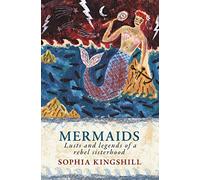 Mermaids: Lusts and Legends of a Rebel Sisterhood