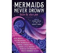 Mermaids Never Drown: Tales to Dive For: (The Untold Legends)
