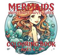 Mermaids - Underwater Adventures - Colouring Book Ages 4-8: Dive into a Magical Underwater World with Mermaids - Underwater Adventures Colouring Book! Perfect for Kids Ages 4-8.