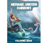 Mermaids, Unicorns and Rainbows Coloring Book For Adults: A Magical Designs Adventure