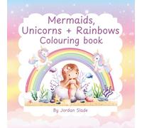 Mermaids, Unicorns & Rainbows: A Magical Colouring Book for Kids Ages 3-8