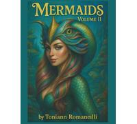 Mermaids Volume ll: Mermaids Volume II by Toniann Romanelli Dive into a sea of sparkle and imagination with Mermaids Volume II - a breathtaking coloring book.