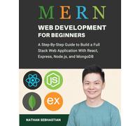 MERN Stack Web Development For Beginners: A Step-By-Step Guide to Build a Full Stack Web Application With React, Express, Node.js, and MongoDB (Code With Nathan)