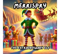 Merrispry The Extraordinary Elf: Santa Elf Adventure Before Christmas | Story about the Magic of Doing the Right Thing, Helping, and Friendship | ... to Kids, Toddlers, and Preschool Children