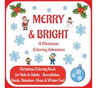 Merry and Bright: A Christmas Coloring Adventure: Christmas Coloring Book for Kids ~ Snowflakes, Santa, Reindeer, Elves & Winter Fun!