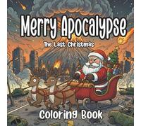 Merry Apocalypse: Cute and Cozy Christmas Chaos Coloring Book for Adults- Funny bold and easy illustrations showing the End of the World