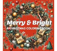 Merry & Bright: A Cozy Christmas Coloring Adventure for Teens and Adults. Big, Joyful & Heartwarming Designs Featuring Twinkling Lights, Festive ... (100 Ways Color & Wonder Inspirations)