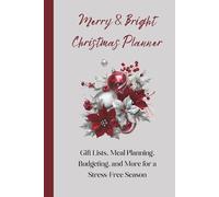 Merry & Bright Christmas Planner: Gift Lists, Meal Planning, Budgeting, and More for a Stress-Free Season