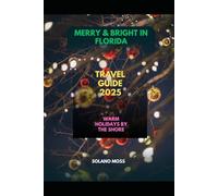MERRY & BRIGHT IN FLORIDA TRAVEL GUIDE 2025: Warm holidays by the shore (The Explorer’s Companion 2025)