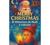 MERRY CHRISTMAS - 31 Histoires Magiques de Noël à Colorier | Livre d’Histoires & Activités pour Enfants | Contes de Noël Illustrés à Lire Chaque Soir ... le coucher + pages de coloriages magiques