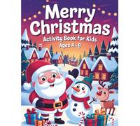 Merry Christmas Activity Book for Kids Ages 4-8: 100 Games Including Mazes, Matching, Color by Number, I Spy, Spot the Difference, Crossword, Dot-to-Dot & More