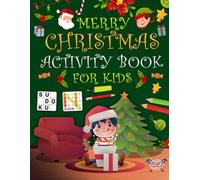 Merry Christmas Activity Book For Kids Ages 7-10 Years Old: Holiday Puzzles Book For Kids. Includes Coloring, Word Search, Word Scramble, Sudoku, Mazes And More!