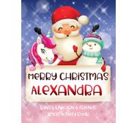 Merry Christmas Alexandra: Fun Xmas Activity Book - Santa,Unicorn and friends - Personalized for Children, perfect Christmas gift idea for Alexandra