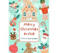 Merry Christmas, Archie: A Personalized Christmas Coloring Book | Personalized Gift for Archie | Stocking Stuffer| Gift for Kids Who Likes to color| ... Size (8.5” x 11” inch, 30 pages) Paperback