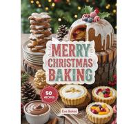 Merry Christmas Baking: Easy Recipes For Cookies, Cakes, and Festive Desserts (Classic Christmas Baking Series)