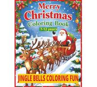 Merry Christmas Coloring Book 7-12 years: Jingle Bells Coloring Fun