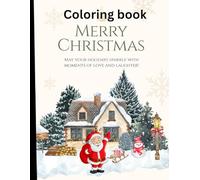 Merry Christmas Coloring Book: A Festive Holiday Coloring Journey with Cozy Winter Scenes, Snowy Houses & Christmas Fun