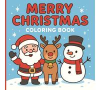 Merry Christmas Coloring Book: Cute & Easy Collection of Adorable Santa, Reindeer, Snowmen, Gingerbread & Festive Animals for Kids & Adults