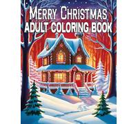 Merry Christmas Coloring Book For Adults: 63 Festive and Relaxing Coloring Pages with Winter Scenes, Holiday Decorations, and Stress-Relieving Designs in Large Print