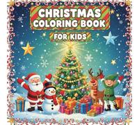 Merry Christmas Coloring Book for Kids: A Magical Coloring Book for Kids -The Best Christmas Gift for Kids Ages 4-8, Full of Creativity, Joy & So Much More!
