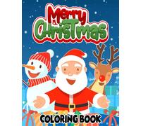 Merry Christmas Coloring Book: For Kids Ages 2-4, Ages 4-8, Ages 8-12 | Big, Simple and Cute Designs To Color | Santa, Snowman, Christmas Trees, Reindeer and More!