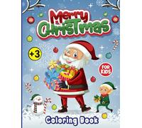 Merry Christmas Coloring Book For Kids Ages 3-6: A Big & Fun Christmas Coloring Book For Toddler & Preschoolers | Adorable Christmas-Themed with Santa ... Holiday For Boys & Girls +3 Years Old)